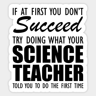 Science Teacher - If at first you don't succeed Sticker